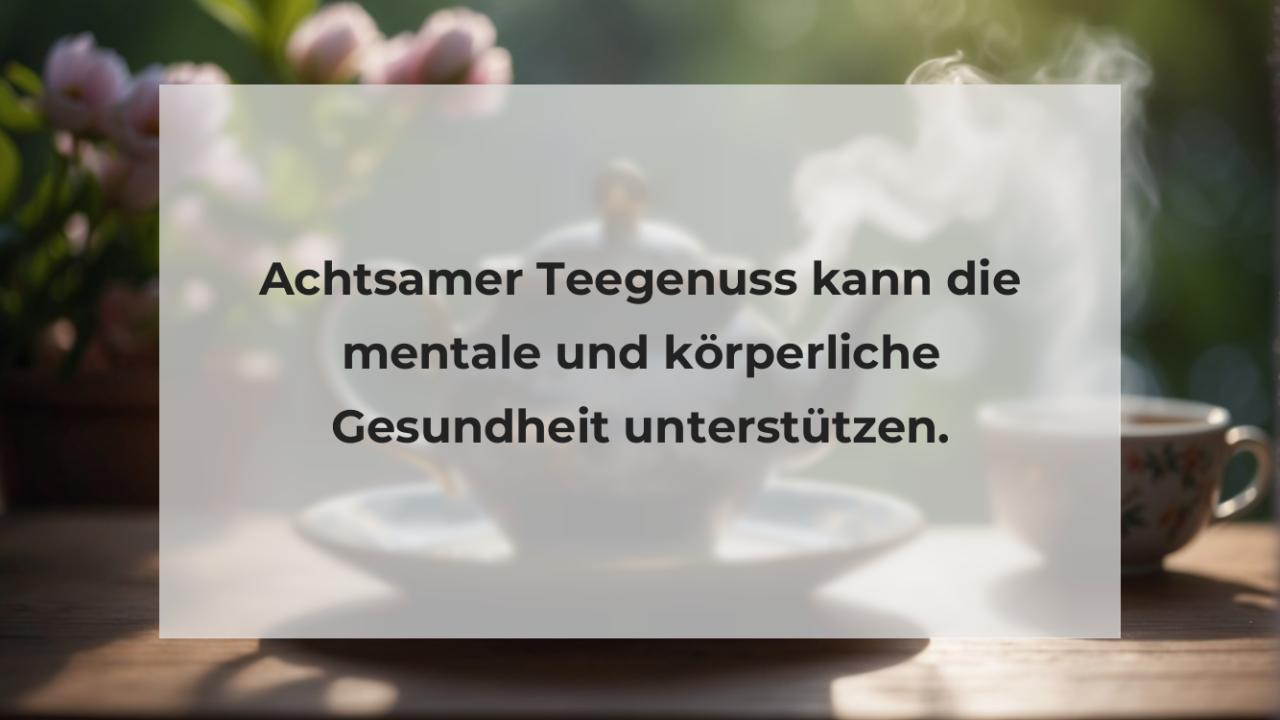 Achtsamer Teegenuss kann die mentale und körperliche Gesundheit unterstützen.