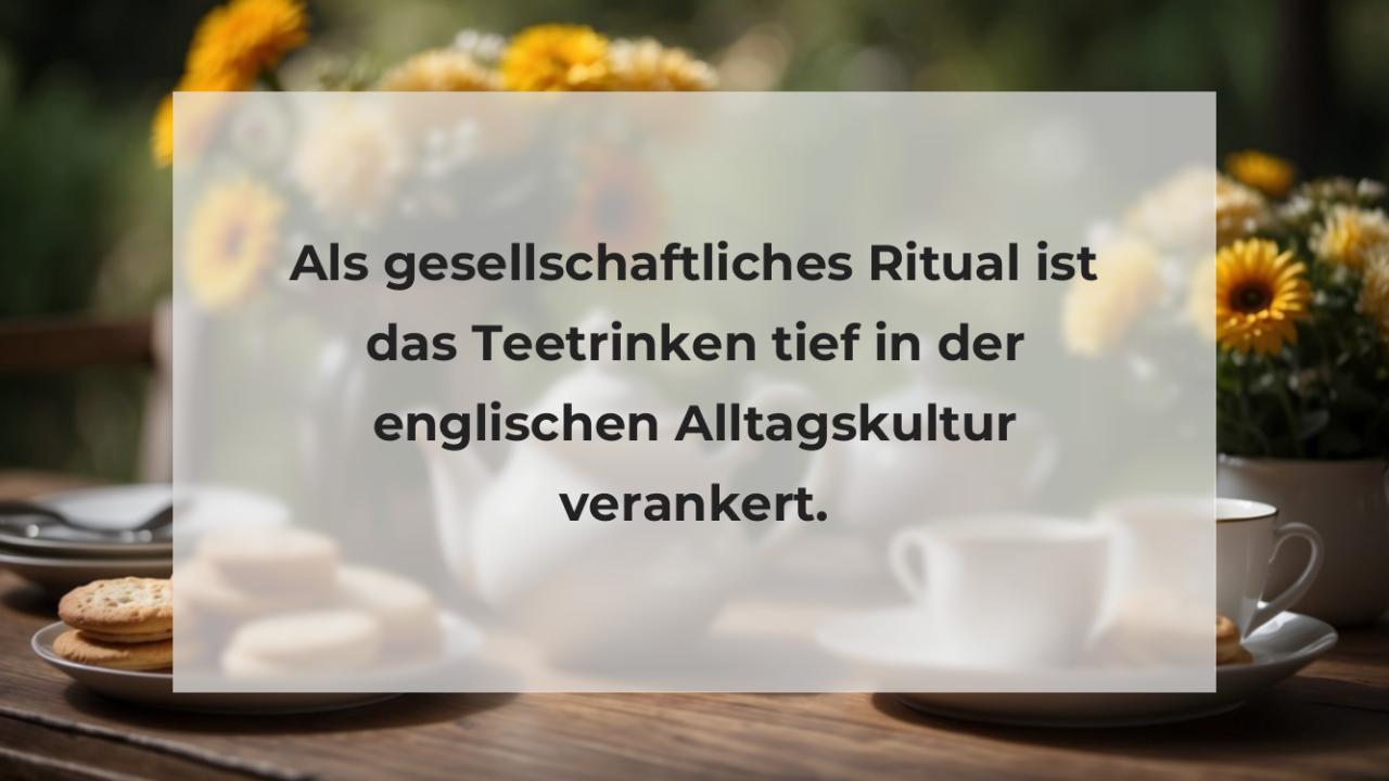 Als gesellschaftliches Ritual ist das Teetrinken tief in der englischen Alltagskultur verankert.