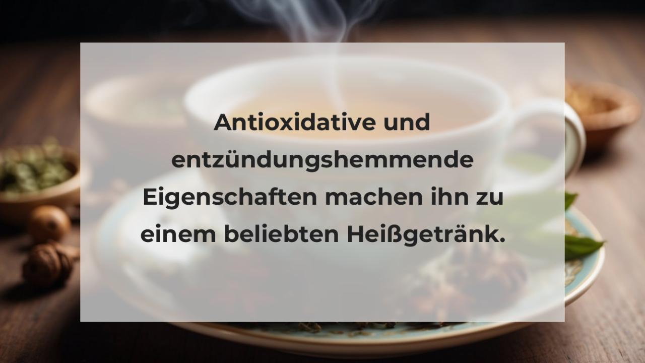 Antioxidative und entzündungshemmende Eigenschaften machen ihn zu einem beliebten Heißgetränk.