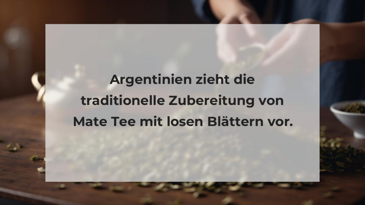 Argentinien zieht die traditionelle Zubereitung von Mate Tee mit losen Blättern vor.