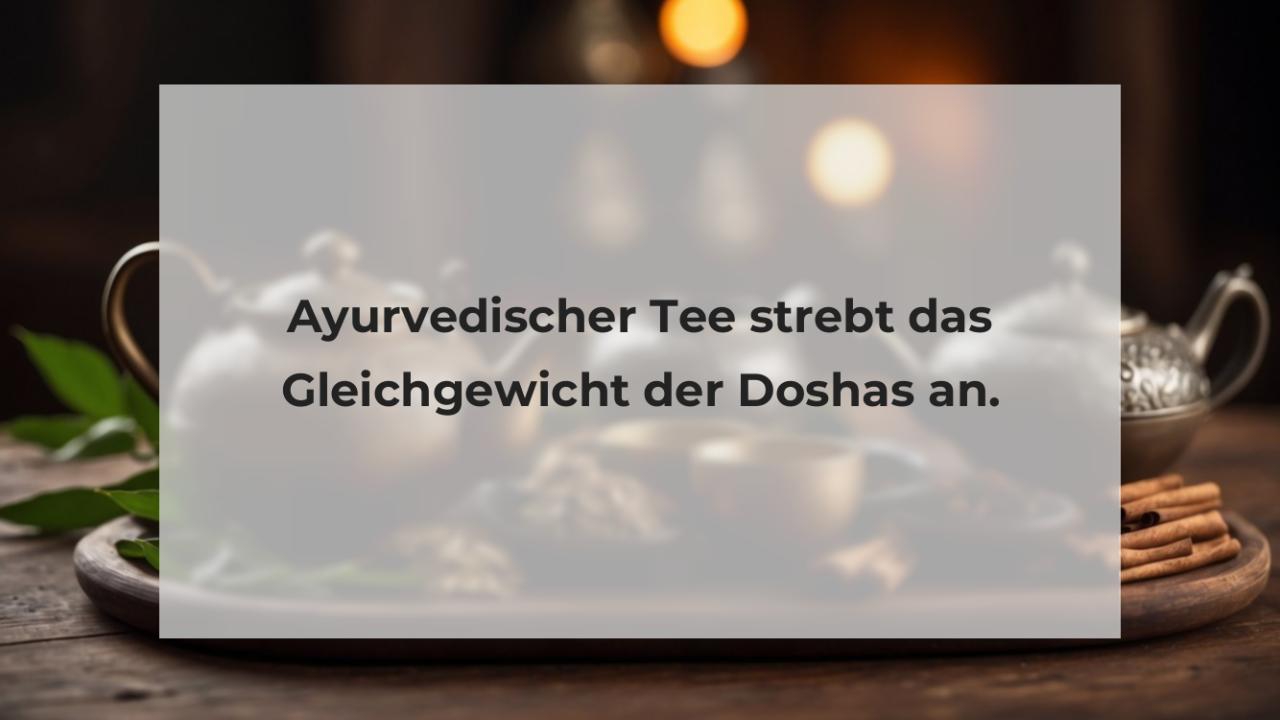 Ayurvedischer Tee strebt das Gleichgewicht der Doshas an.