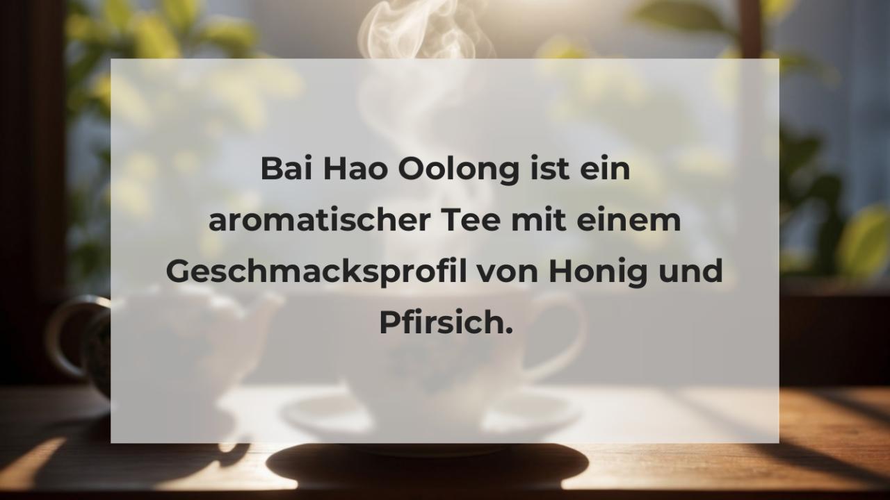 Bai Hao Oolong ist ein aromatischer Tee mit einem Geschmacksprofil von Honig und Pfirsich.