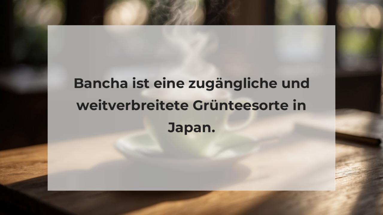 Bancha ist eine zugängliche und weitverbreitete Grünteesorte in Japan.