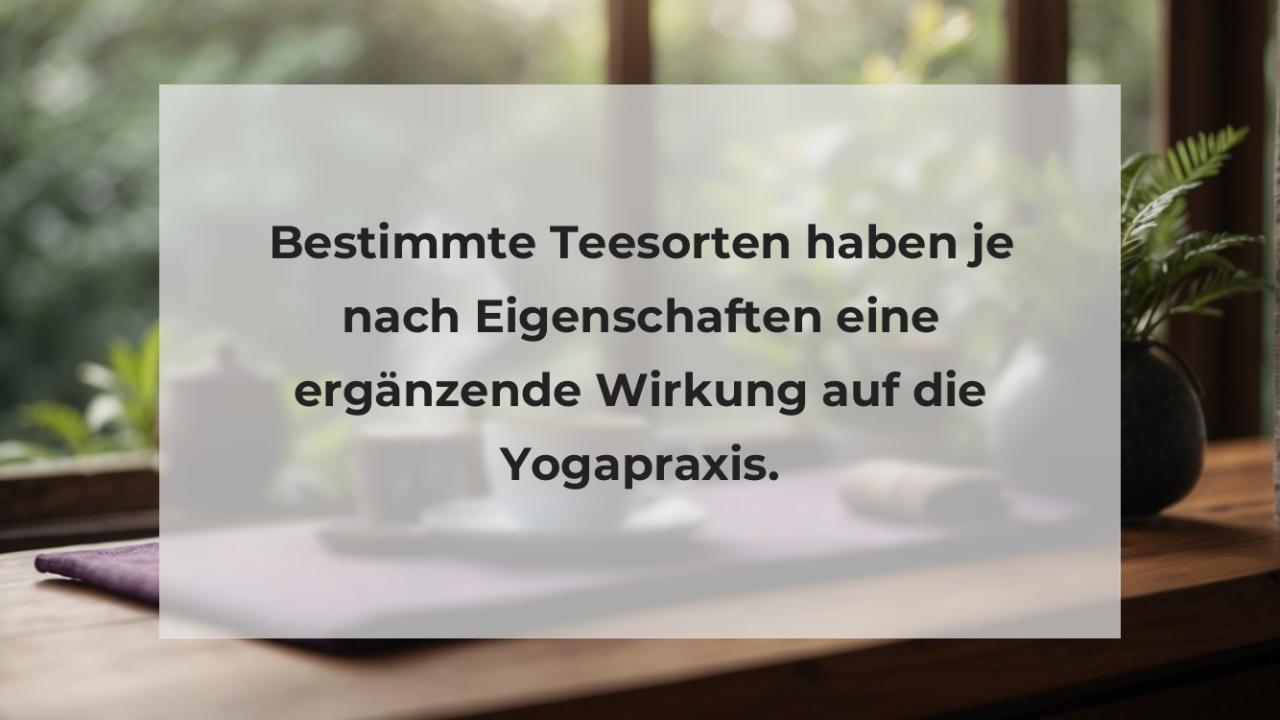 Bestimmte Teesorten haben je nach Eigenschaften eine ergänzende Wirkung auf die Yogapraxis.