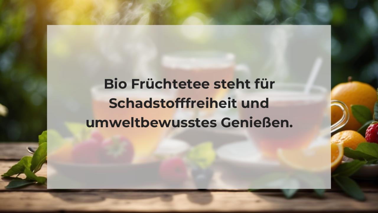 Bio Früchtetee steht für Schadstofffreiheit und umweltbewusstes Genießen.