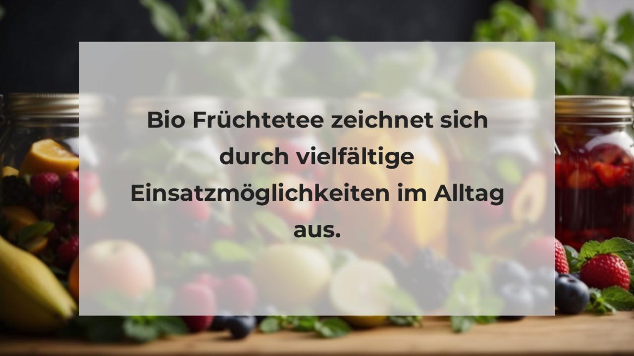 Bio Früchtetee zeichnet sich durch vielfältige Einsatzmöglichkeiten im Alltag aus.