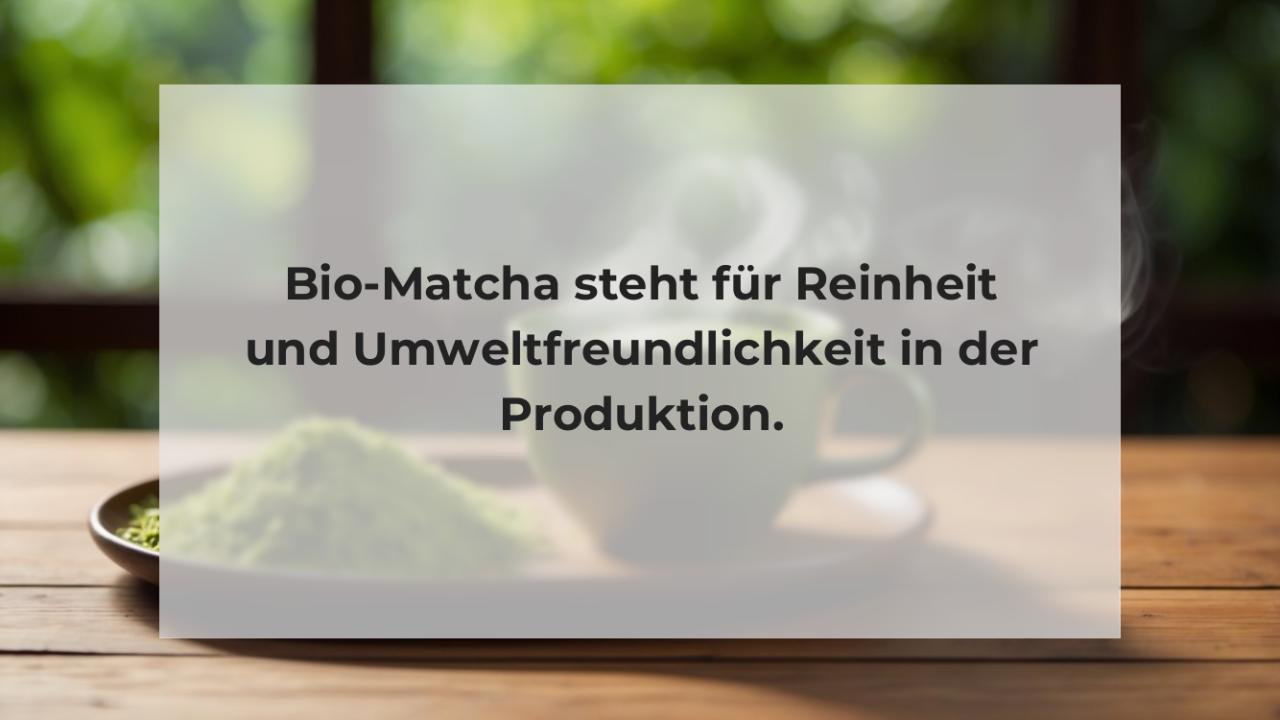 Bio-Matcha steht für Reinheit und Umweltfreundlichkeit in der Produktion.