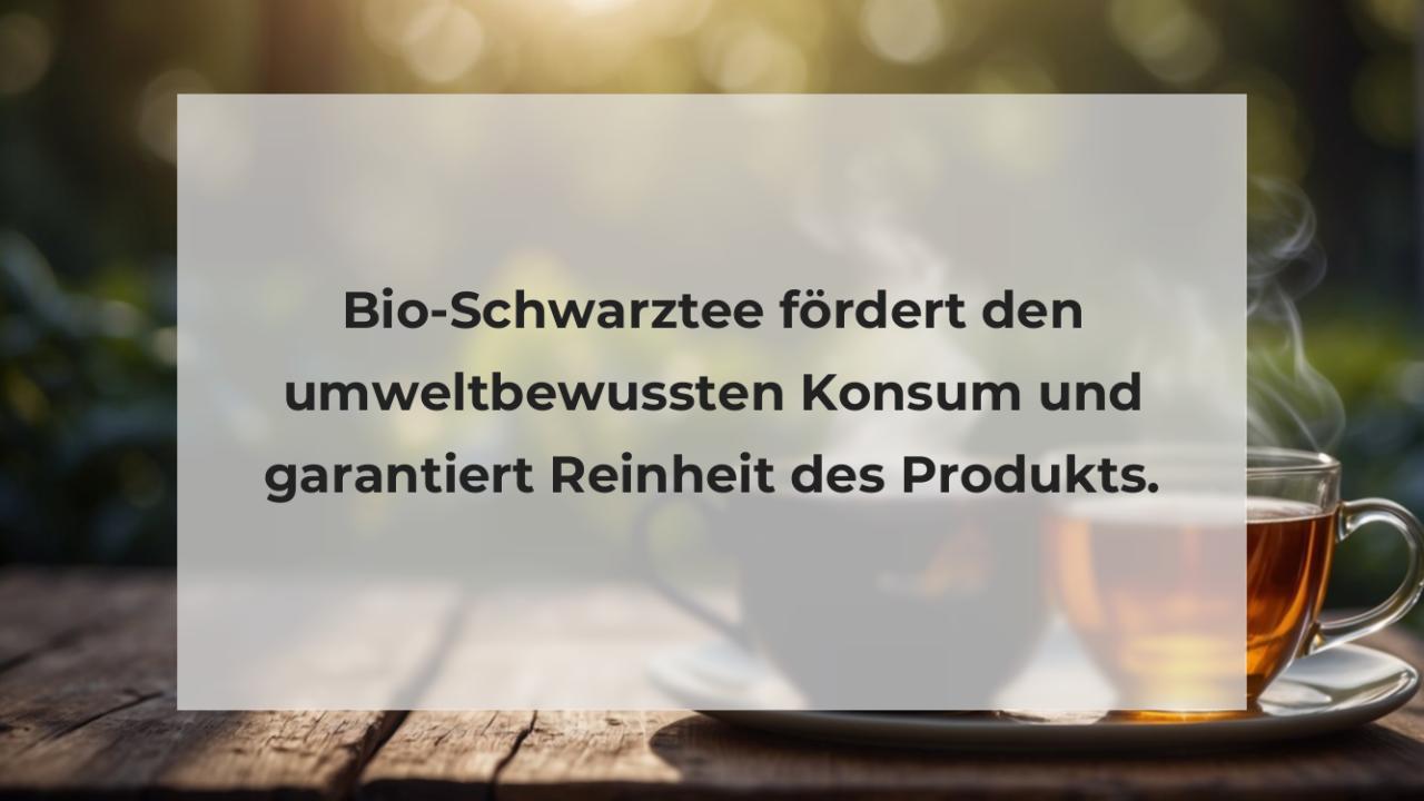 Bio-Schwarztee fördert den umweltbewussten Konsum und garantiert Reinheit des Produkts.