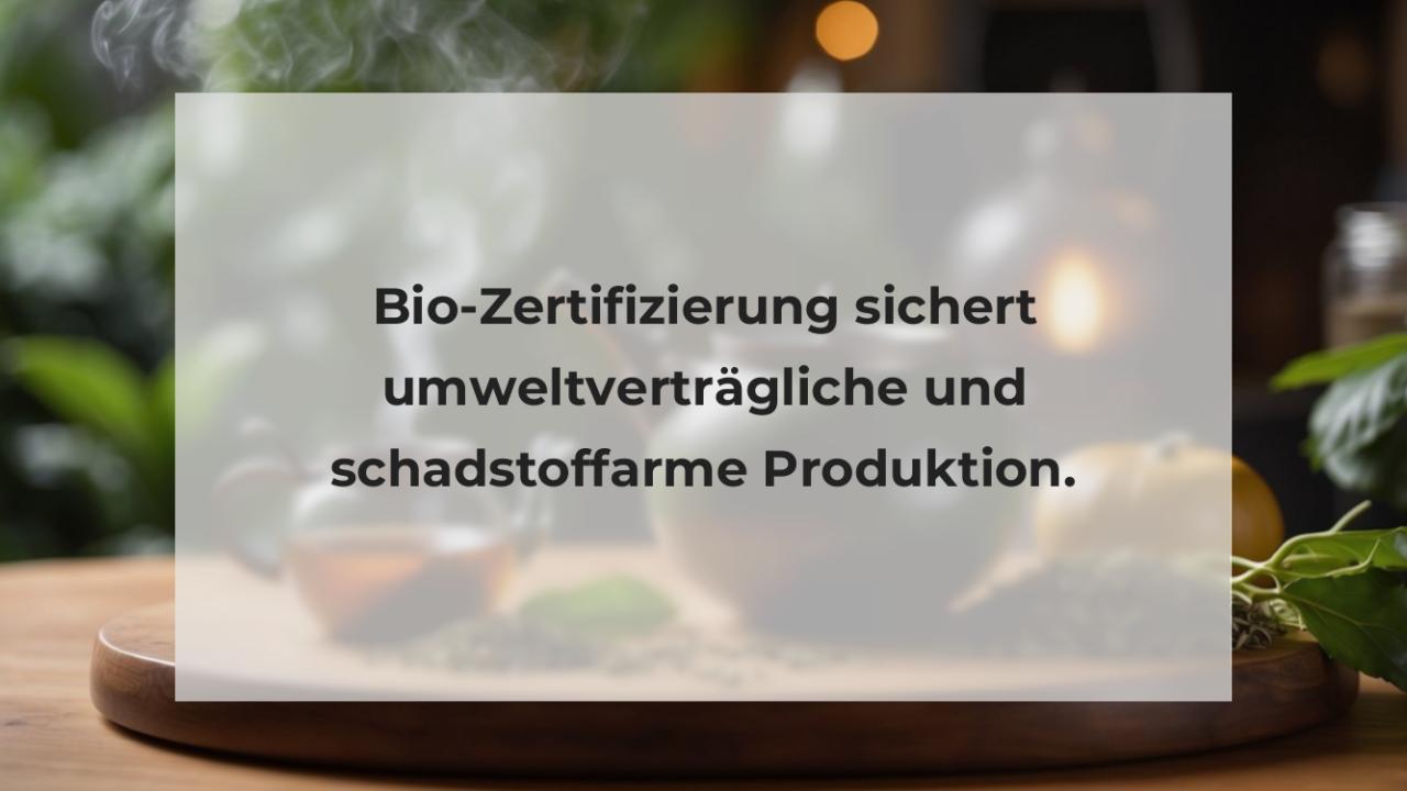 Bio-Zertifizierung sichert umweltverträgliche und schadstoffarme Produktion.