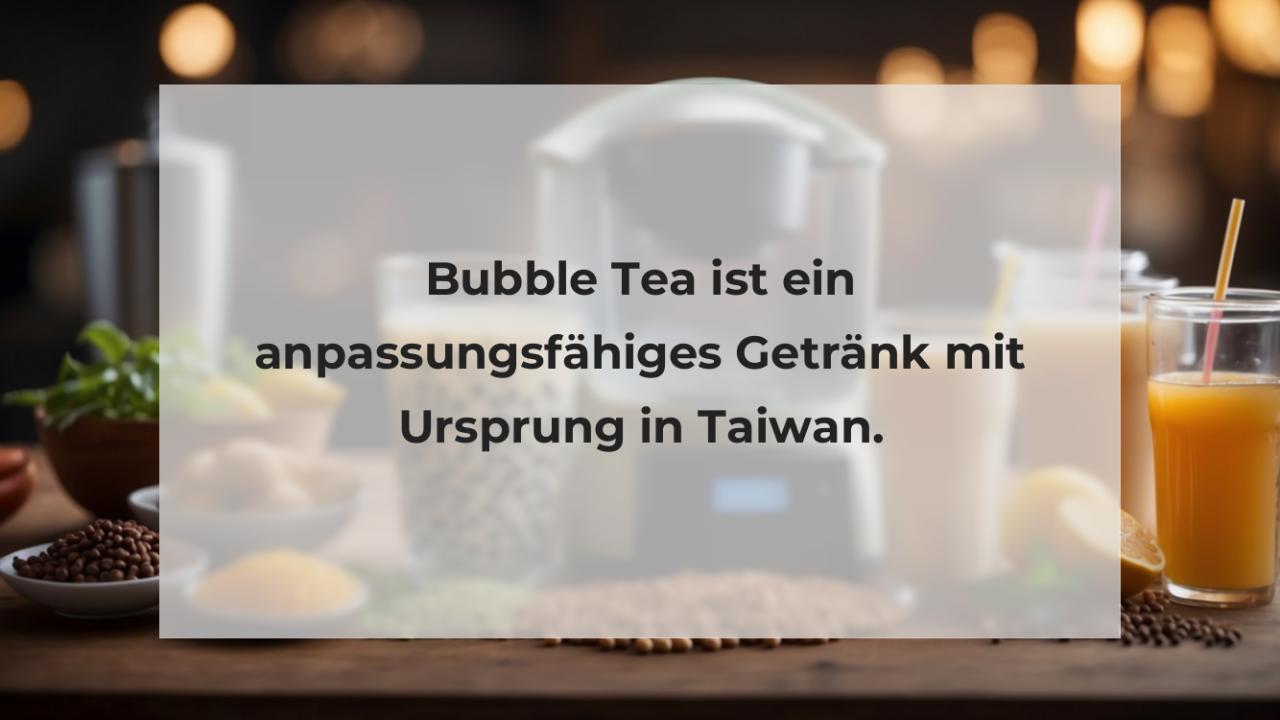 Bubble Tea ist ein anpassungsfähiges Getränk mit Ursprung in Taiwan.