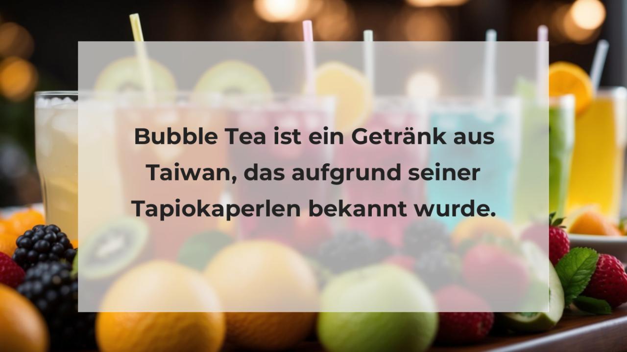 Bubble Tea ist ein Getränk aus Taiwan, das aufgrund seiner Tapiokaperlen bekannt wurde.