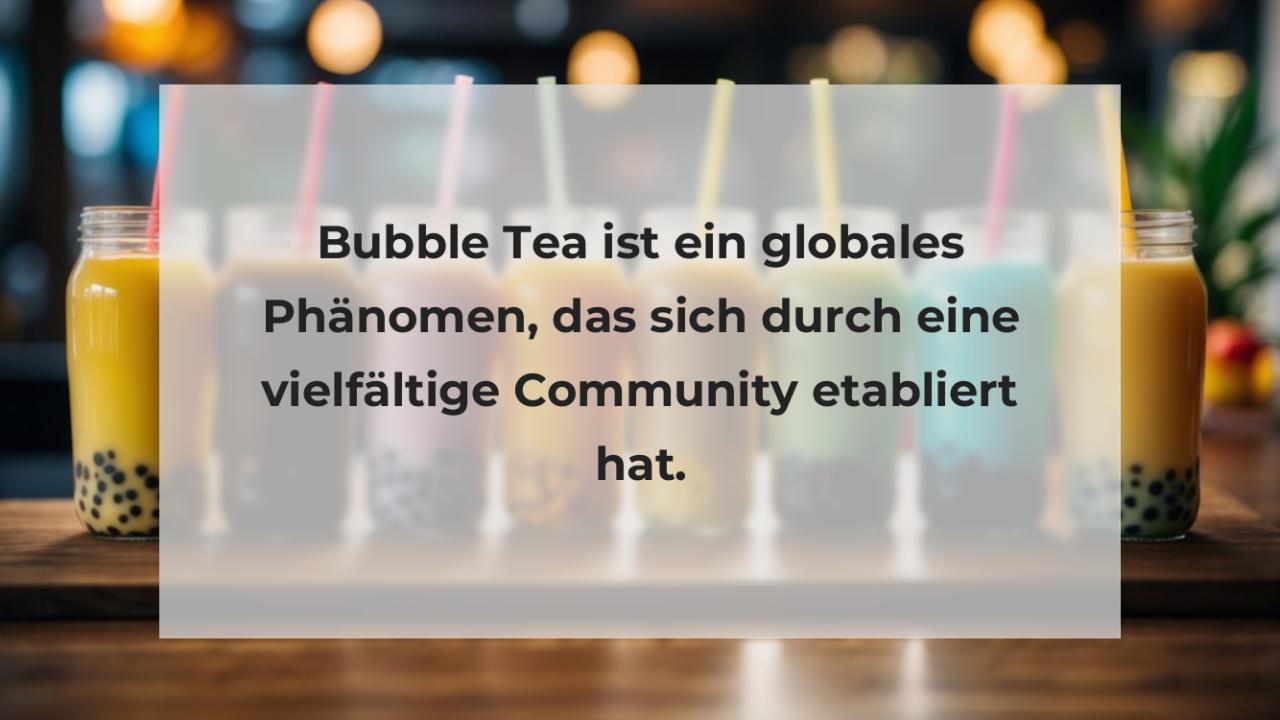 Bubble Tea ist ein globales Phänomen, das sich durch eine vielfältige Community etabliert hat.