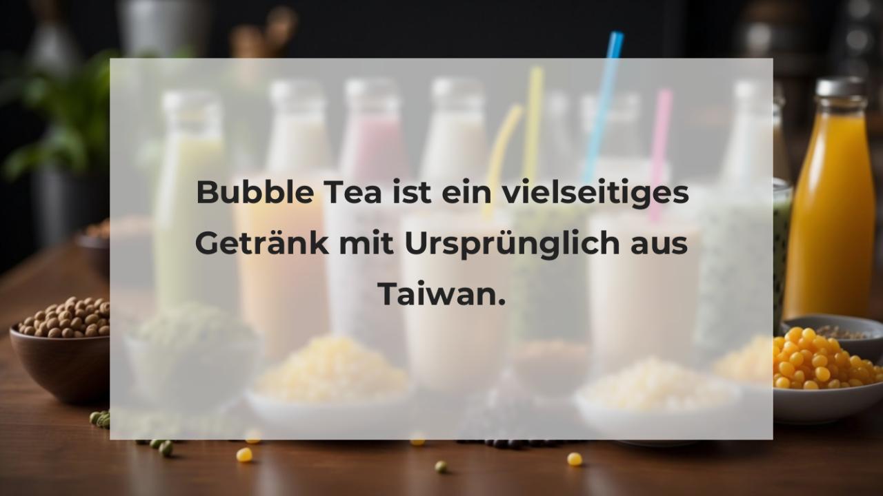 Bubble Tea ist ein vielseitiges Getränk mit Ursprünglich aus Taiwan.