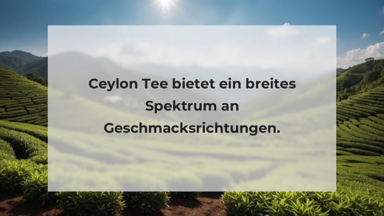 Ceylon Tee bietet ein breites Spektrum an Geschmacksrichtungen.