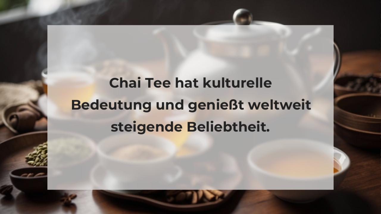Chai Tee hat kulturelle Bedeutung und genießt weltweit steigende Beliebtheit.