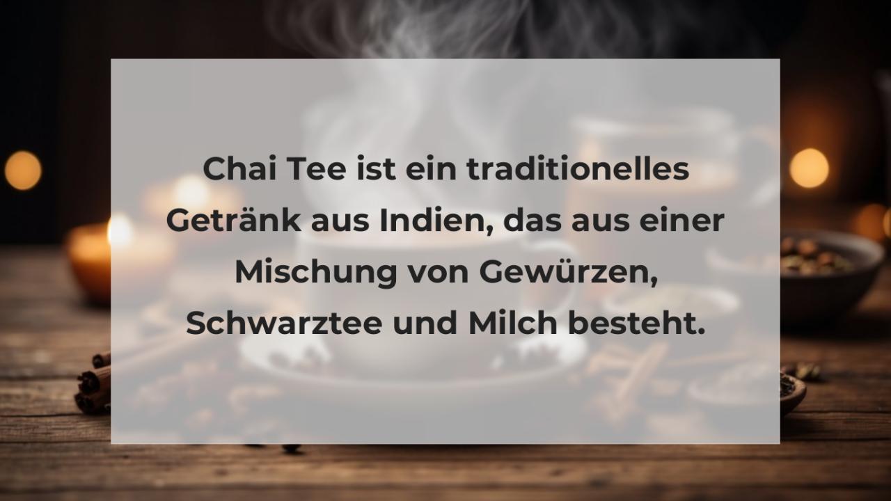 Chai Tee ist ein traditionelles Getränk aus Indien, das aus einer Mischung von Gewürzen, Schwarztee und Milch besteht.