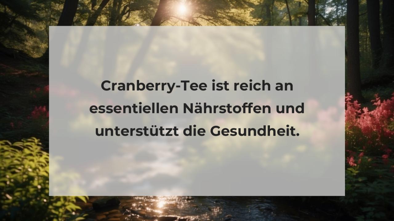 Cranberry-Tee ist reich an essentiellen Nährstoffen und unterstützt die Gesundheit.