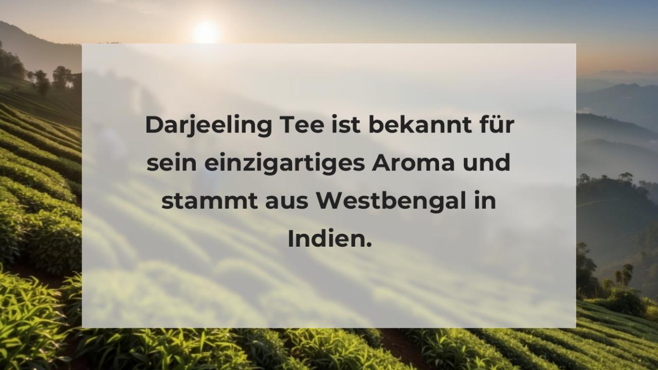 Darjeeling Tee ist bekannt für sein einzigartiges Aroma und stammt aus Westbengal in Indien.