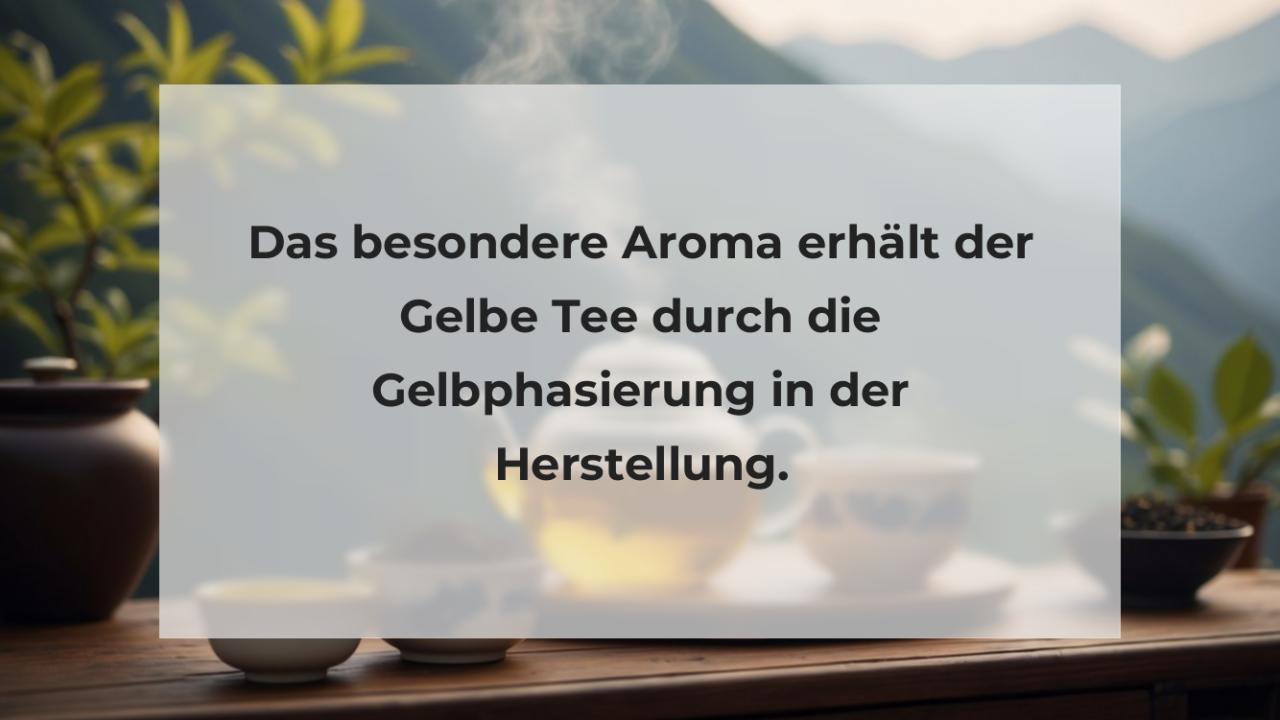 Das besondere Aroma erhält der Gelbe Tee durch die Gelbphasierung in der Herstellung.