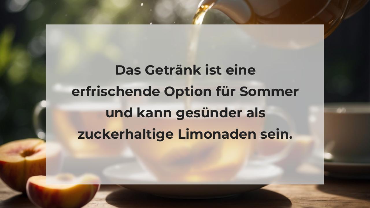 Das Getränk ist eine erfrischende Option für Sommer und kann gesünder als zuckerhaltige Limonaden sein.