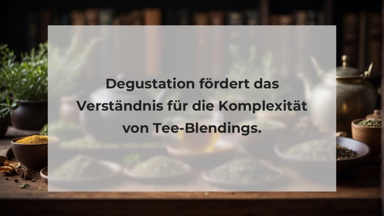 Degustation fördert das Verständnis für die Komplexität von Tee-Blendings.