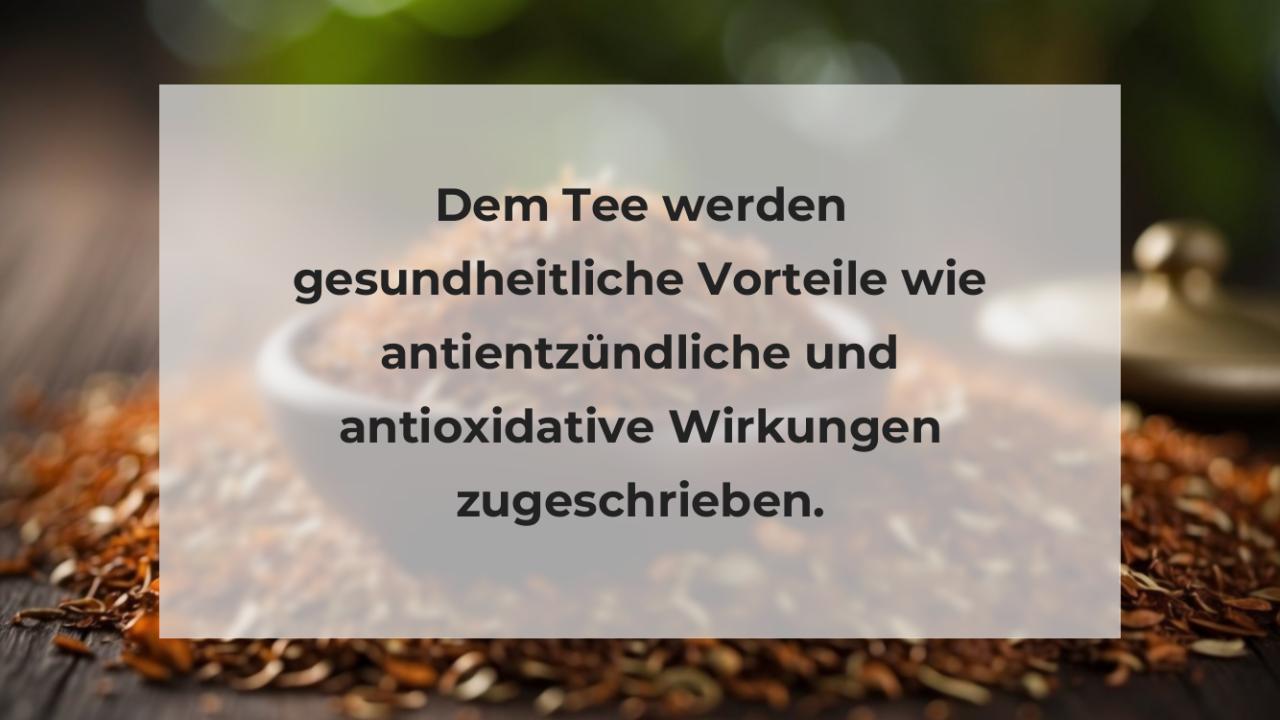 Dem Tee werden gesundheitliche Vorteile wie antientzündliche und antioxidative Wirkungen zugeschrieben.