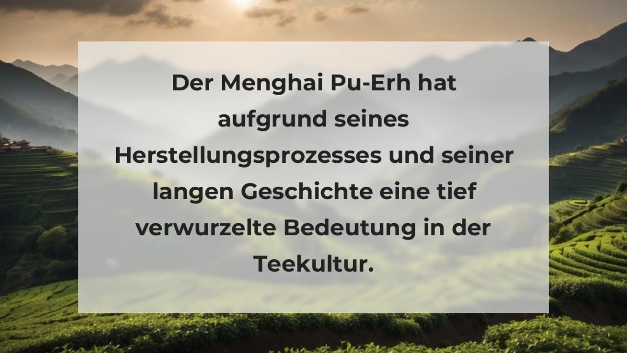 Der Menghai Pu-Erh hat aufgrund seines Herstellungsprozesses und seiner langen Geschichte eine tief verwurzelte Bedeutung in der Teekultur.