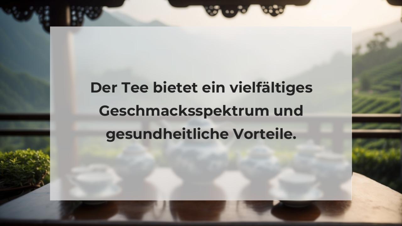 Der Tee bietet ein vielfältiges Geschmacksspektrum und gesundheitliche Vorteile.