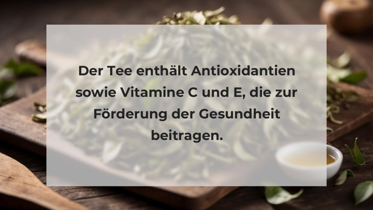 Der Tee enthält Antioxidantien sowie Vitamine C und E, die zur Förderung der Gesundheit beitragen.