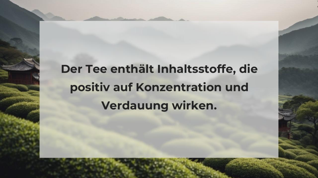 Der Tee enthält Inhaltsstoffe, die positiv auf Konzentration und Verdauung wirken.