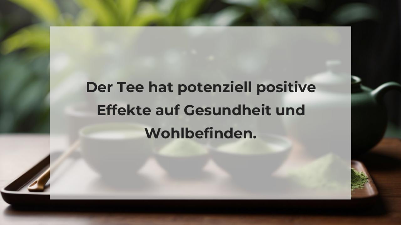 Der Tee hat potenziell positive Effekte auf Gesundheit und Wohlbefinden.