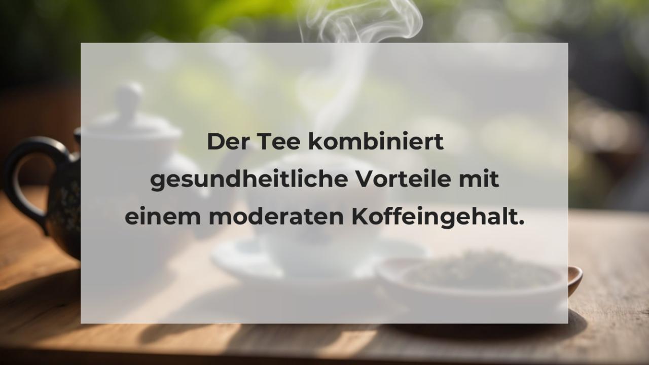 Der Tee kombiniert gesundheitliche Vorteile mit einem moderaten Koffeingehalt.