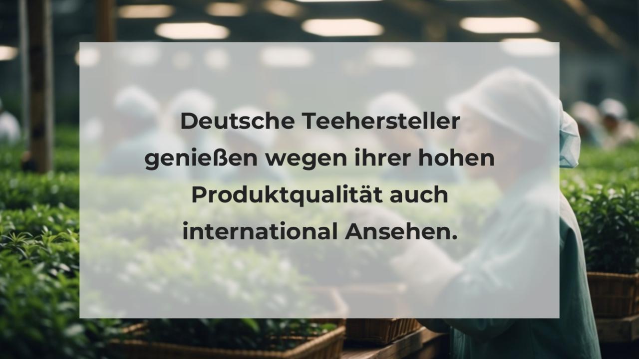 Deutsche Teehersteller genießen wegen ihrer hohen Produktqualität auch international Ansehen.