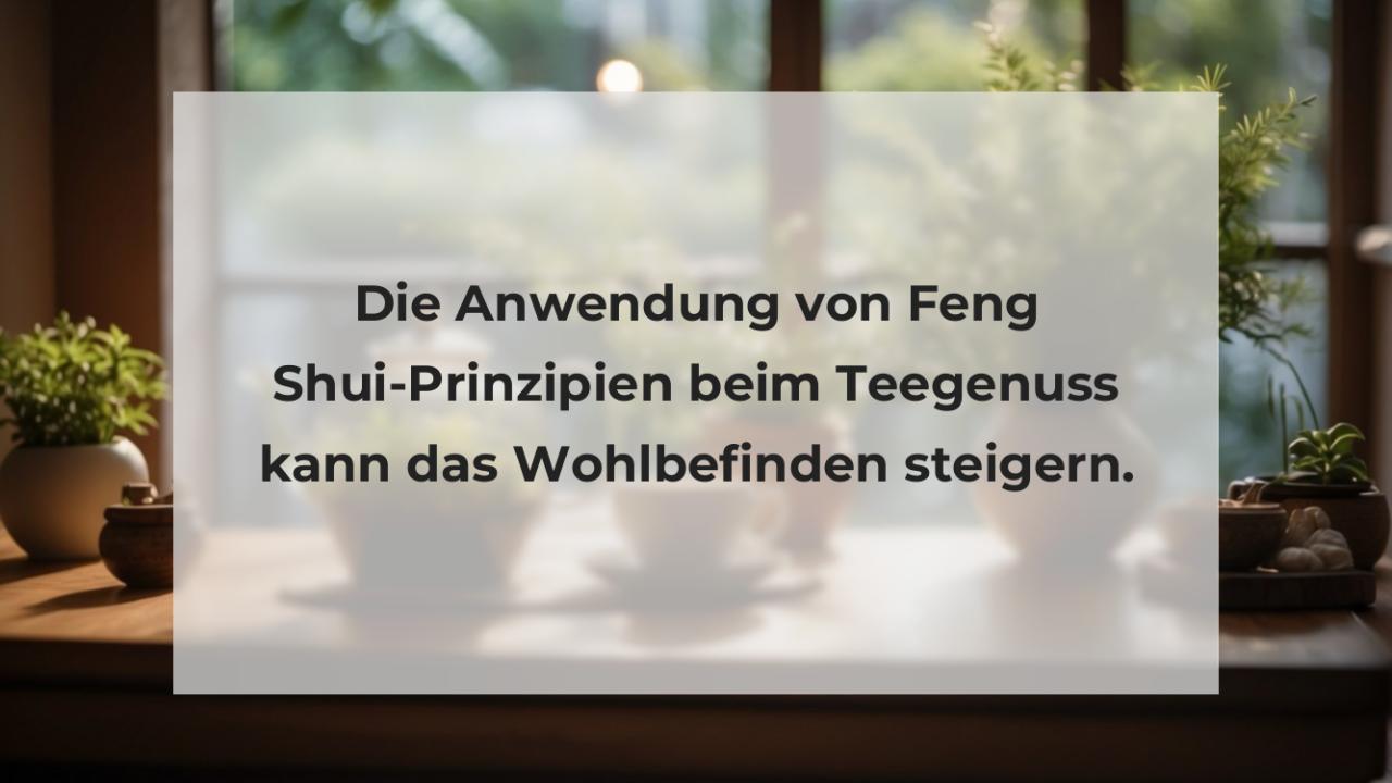 Die Anwendung von Feng Shui-Prinzipien beim Teegenuss kann das Wohlbefinden steigern.