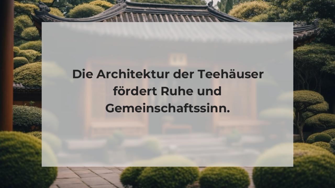 Die Architektur der Teehäuser fördert Ruhe und Gemeinschaftssinn.