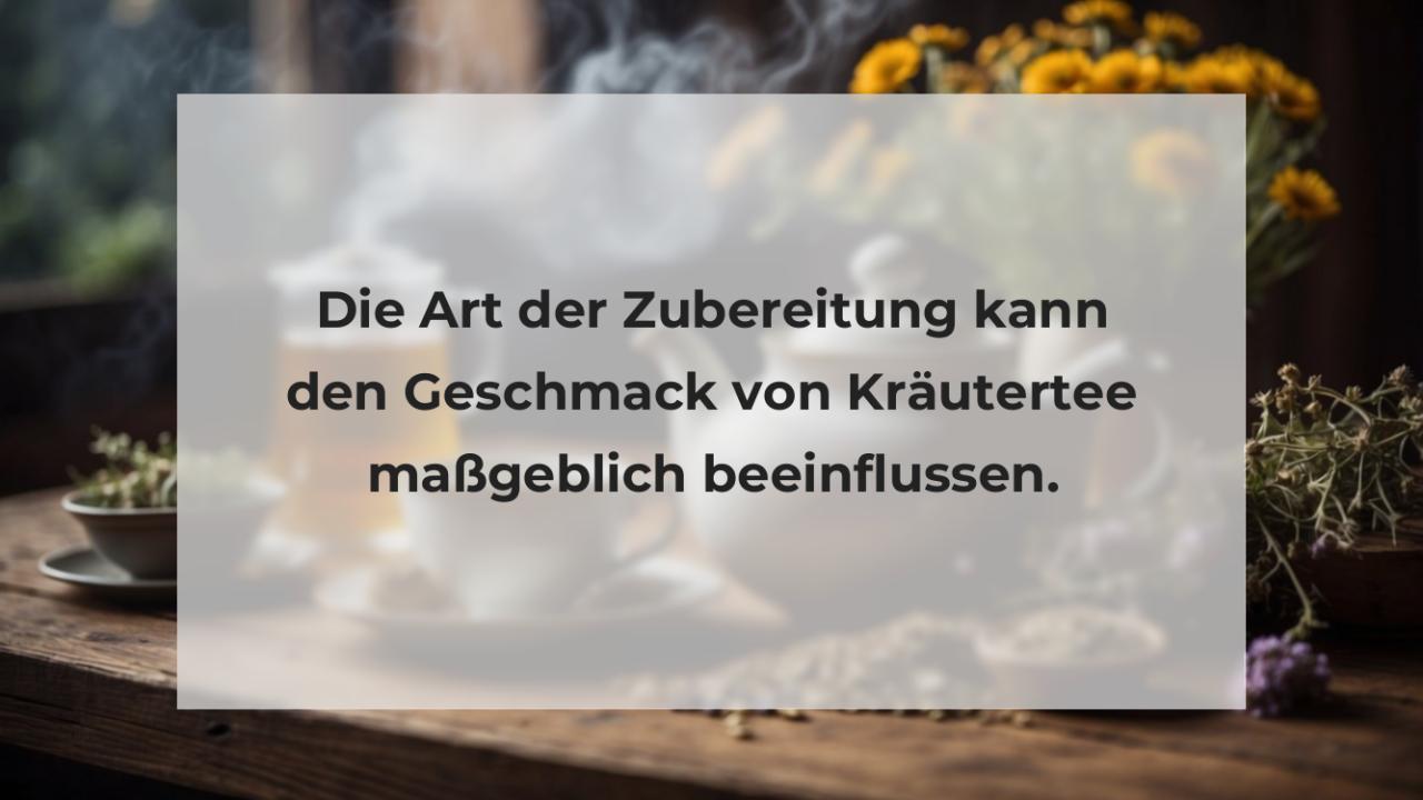 Die Art der Zubereitung kann den Geschmack von Kräutertee maßgeblich beeinflussen.