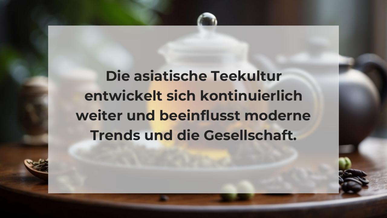 Die asiatische Teekultur entwickelt sich kontinuierlich weiter und beeinflusst moderne Trends und die Gesellschaft.