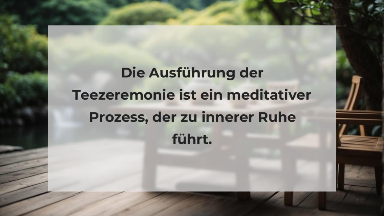 Die Ausführung der Teezeremonie ist ein meditativer Prozess, der zu innerer Ruhe führt.