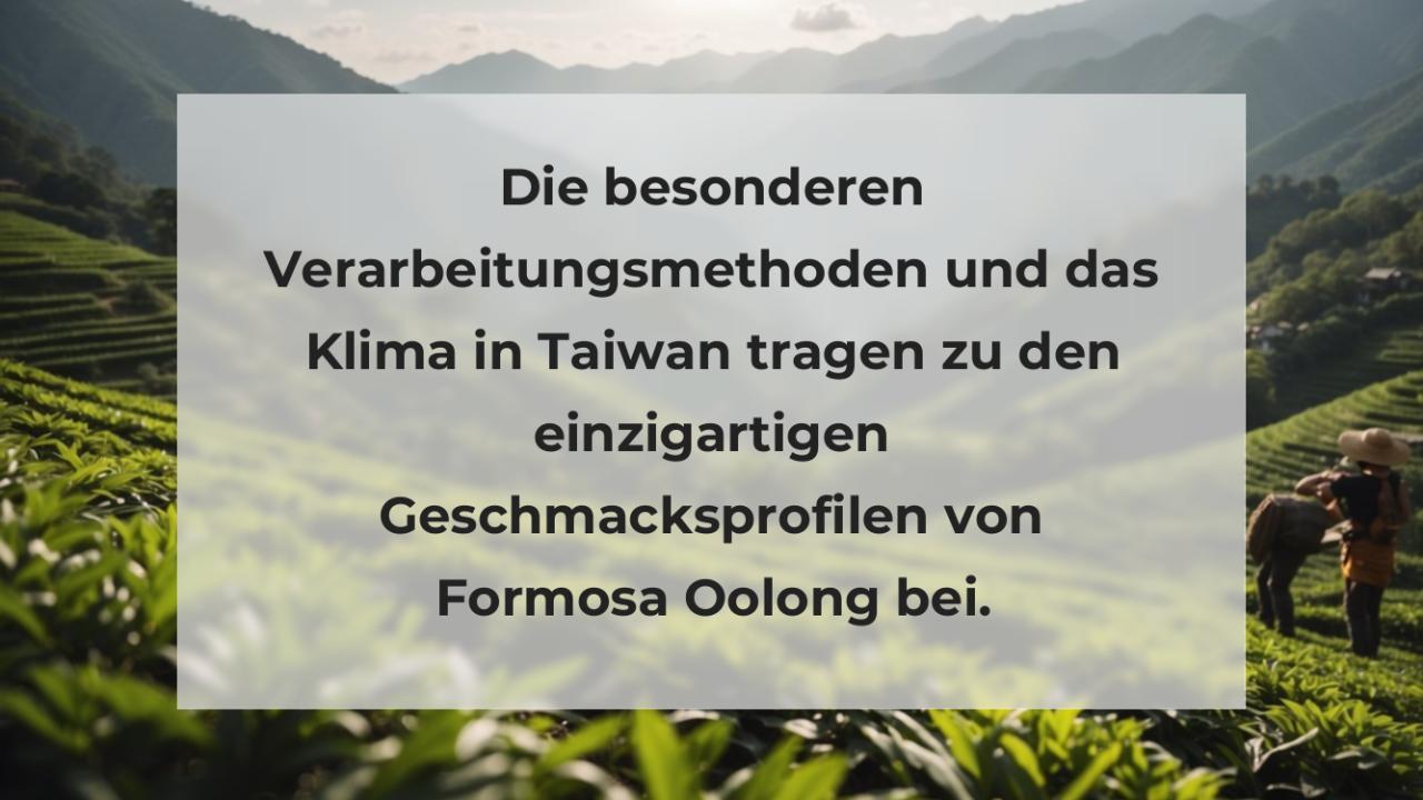 Die besonderen Verarbeitungsmethoden und das Klima in Taiwan tragen zu den einzigartigen Geschmacksprofilen von Formosa Oolong bei.