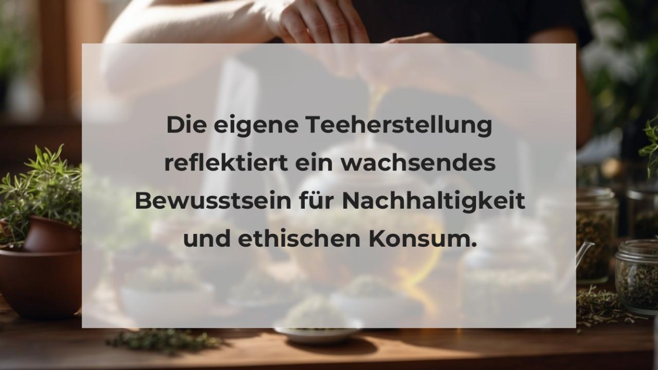 Die eigene Teeherstellung reflektiert ein wachsendes Bewusstsein für Nachhaltigkeit und ethischen Konsum.