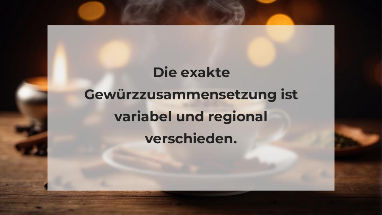 Die exakte Gewürzzusammensetzung ist variabel und regional verschieden.