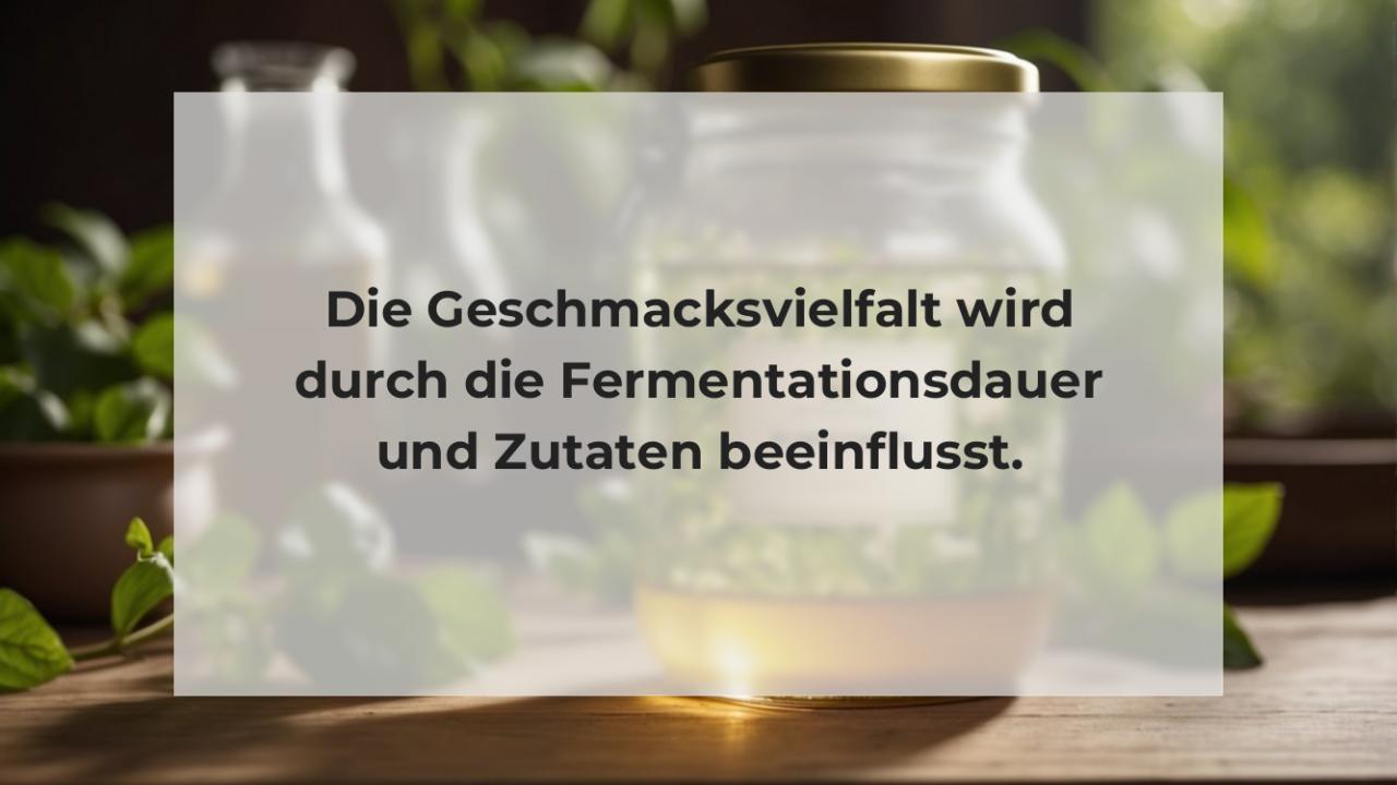 Die Geschmacksvielfalt wird durch die Fermentationsdauer und Zutaten beeinflusst.