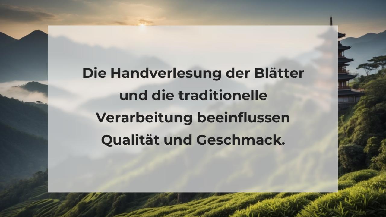 Die Handverlesung der Blätter und die traditionelle Verarbeitung beeinflussen Qualität und Geschmack.