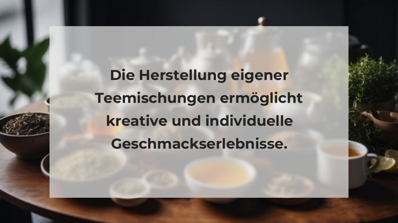 Die Herstellung eigener Teemischungen ermöglicht kreative und individuelle Geschmackserlebnisse.