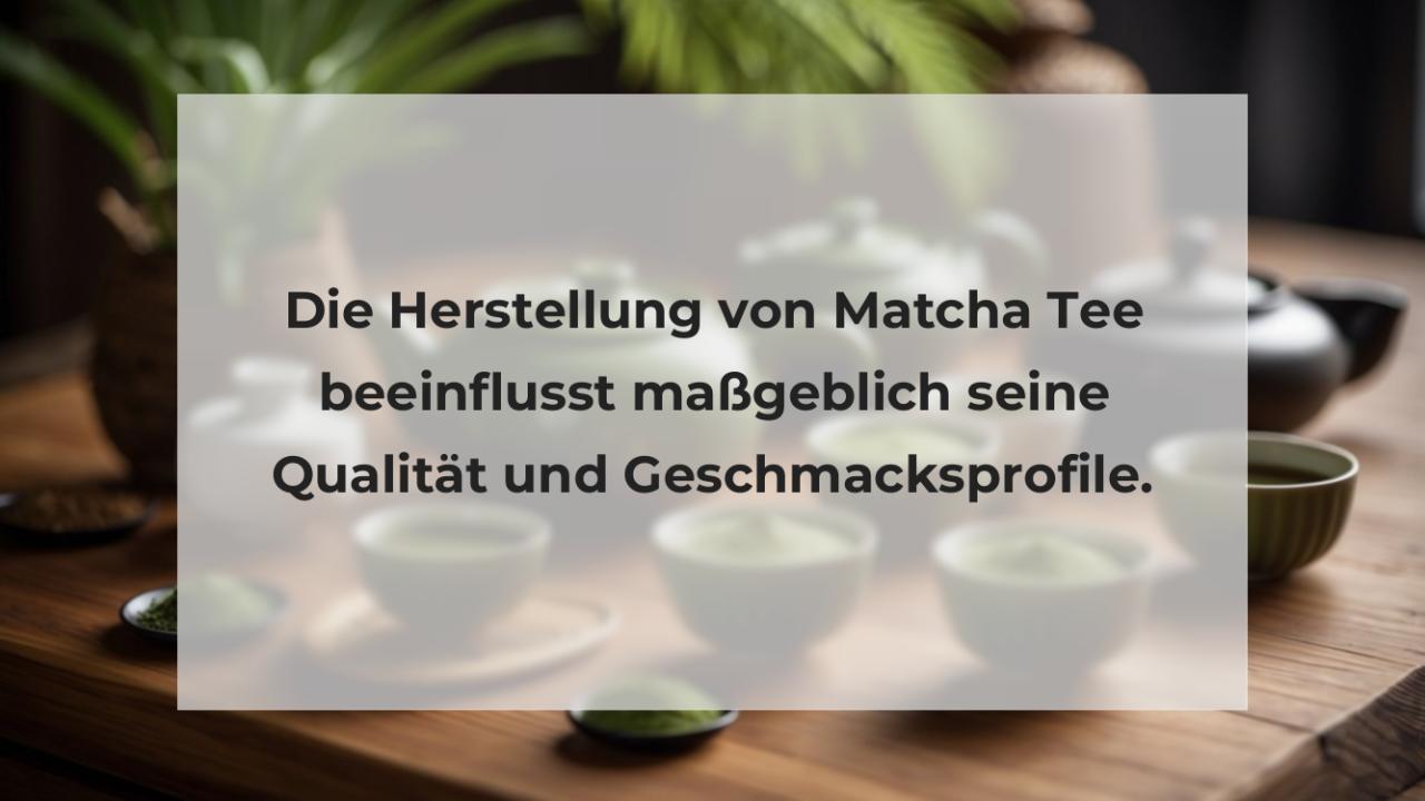 Die Herstellung von Matcha Tee beeinflusst maßgeblich seine Qualität und Geschmacksprofile.