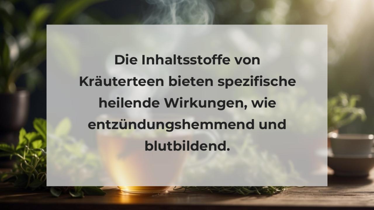 Die Inhaltsstoffe von Kräuterteen bieten spezifische heilende Wirkungen, wie entzündungshemmend und blutbildend.