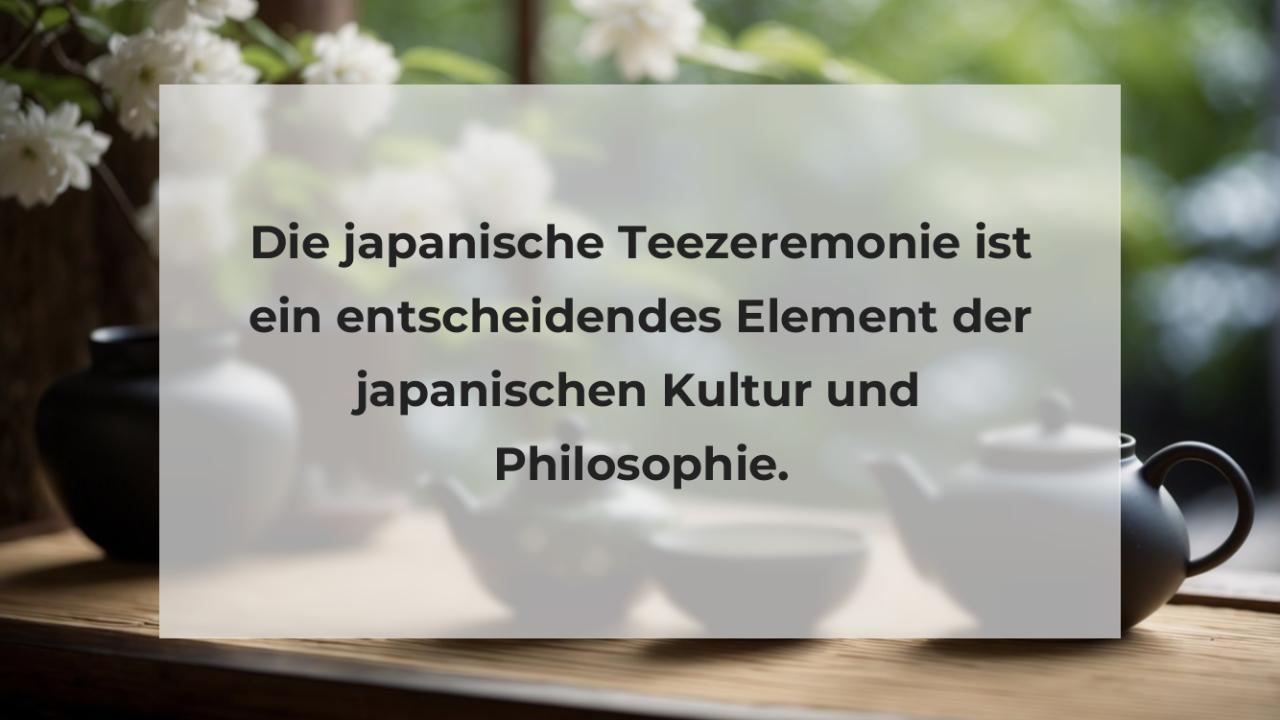 Die japanische Teezeremonie ist ein entscheidendes Element der japanischen Kultur und Philosophie.