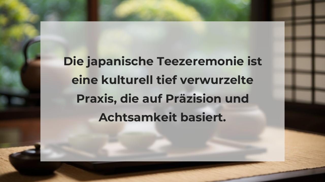 Die japanische Teezeremonie ist eine kulturell tief verwurzelte Praxis, die auf Präzision und Achtsamkeit basiert.