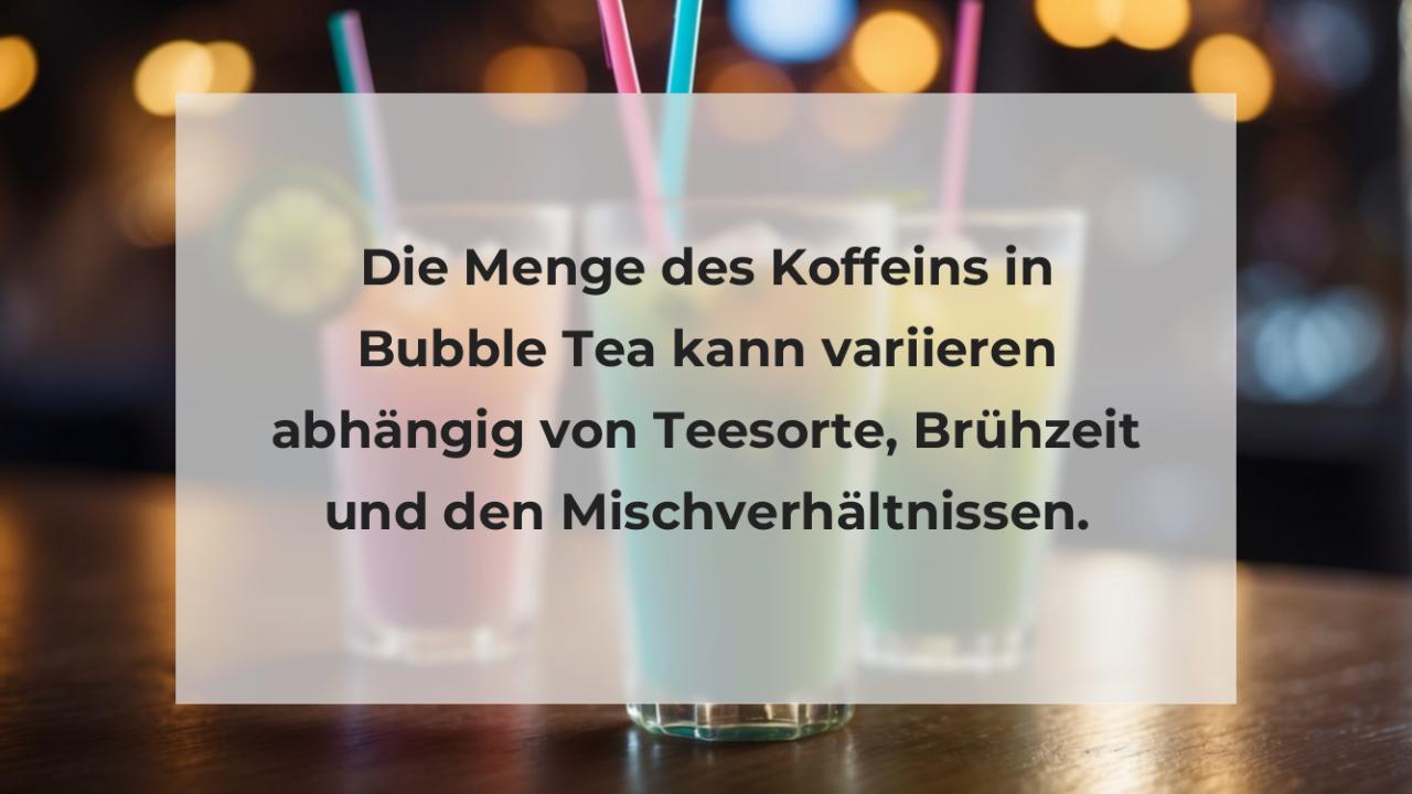 Die Menge des Koffeins in Bubble Tea kann variieren abhängig von Teesorte, Brühzeit und den Mischverhältnissen.