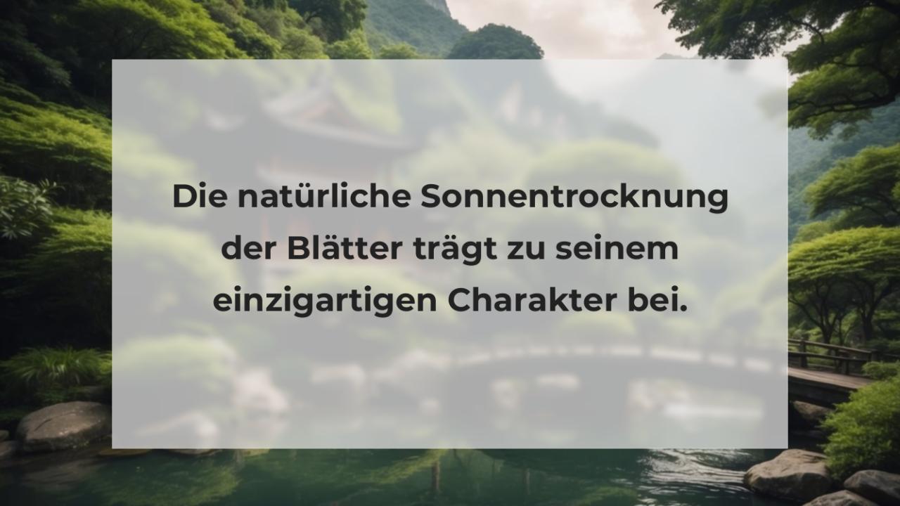 Die natürliche Sonnentrocknung der Blätter trägt zu seinem einzigartigen Charakter bei.